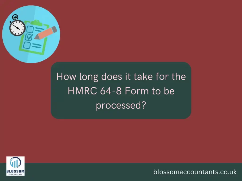 How long does it take for the HMRC 64-8 Form to be processed