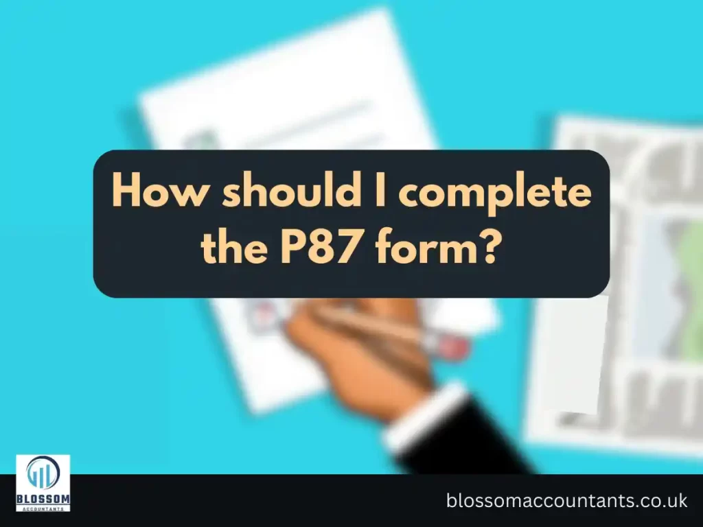 How should I complete the P87 form