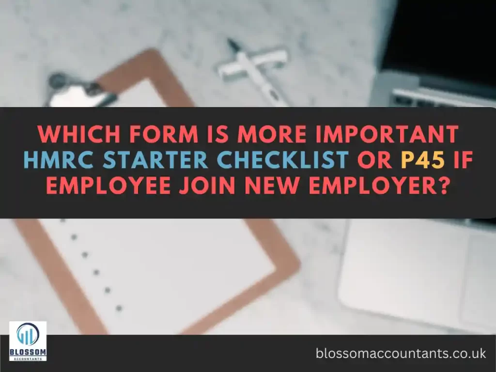 which form is more important hmrc starter checklist or p45 if employee join new employer