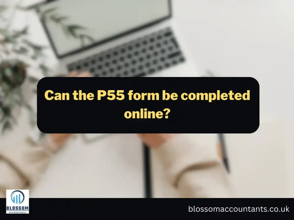 Can the P55 form be completed online