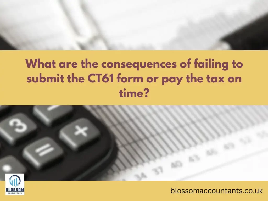 What are the consequences of failing to submit the CT61 form or pay the tax on time