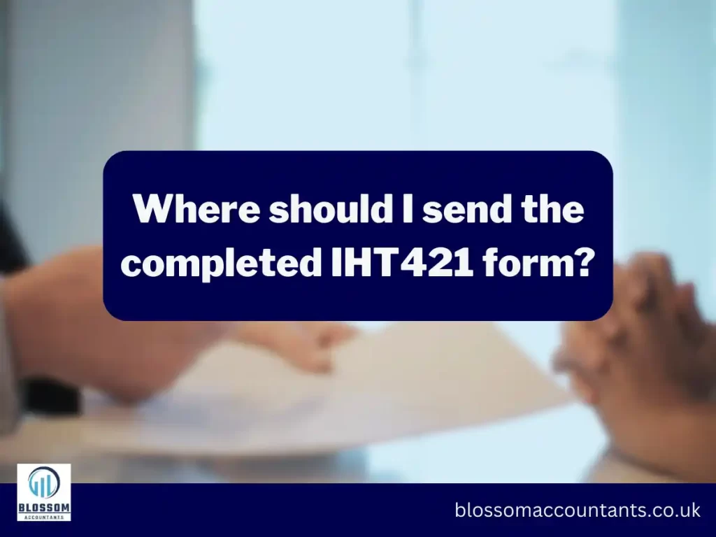 Where should I send the completed IHT421 form