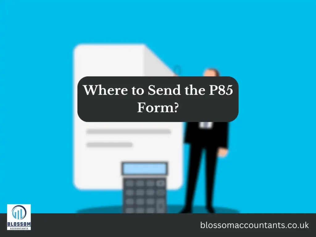 Where to Send the P85 Form