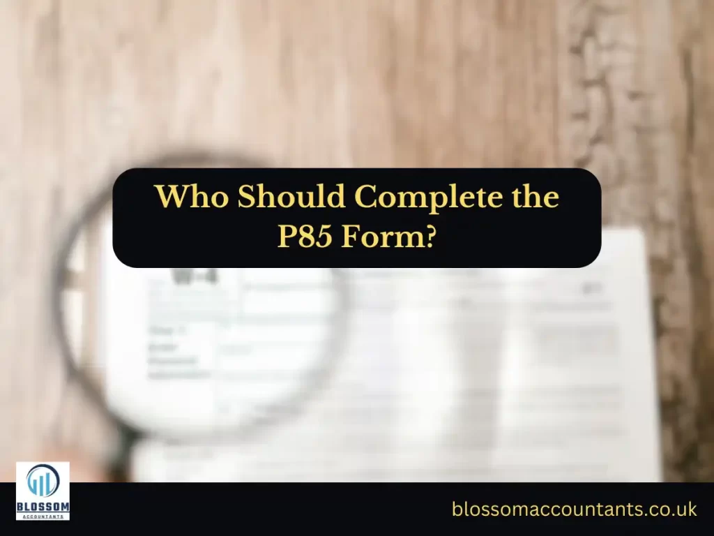 Who Should Complete the P85 Form