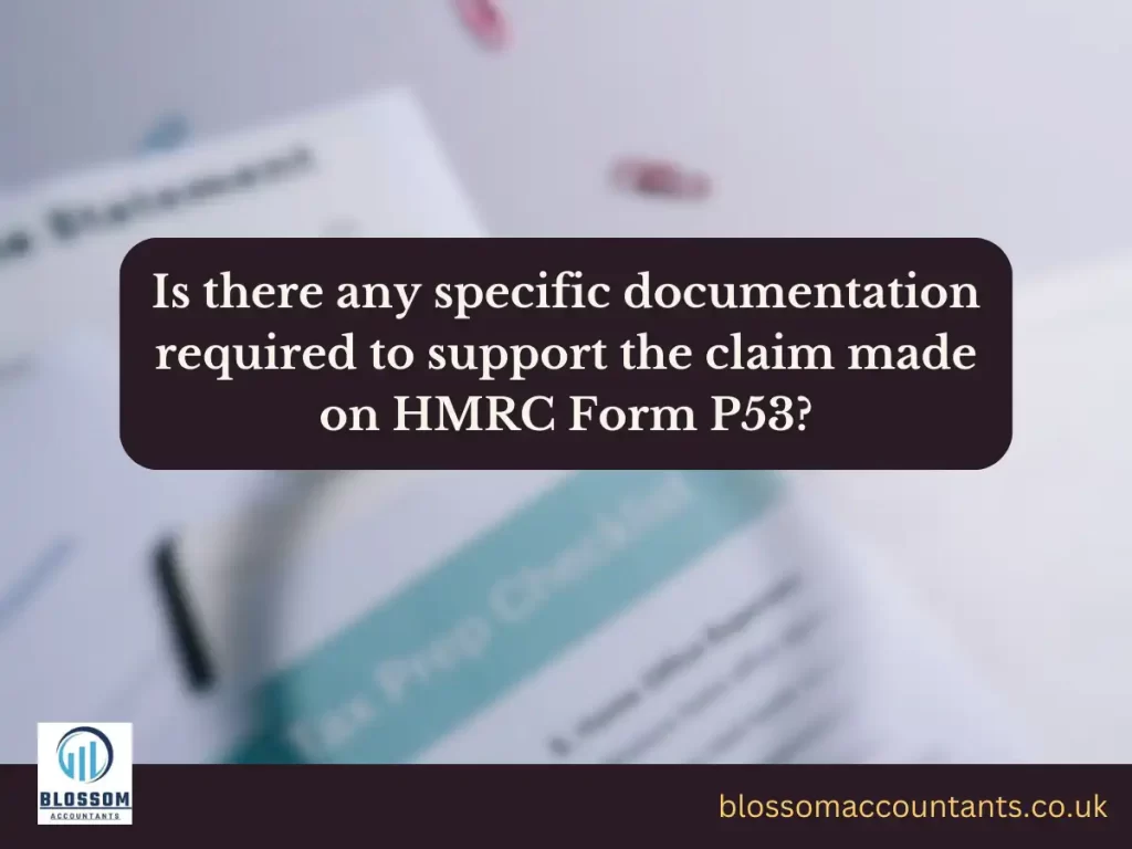 Is there any specific documentation required to support the claim made on HMRC Form P53