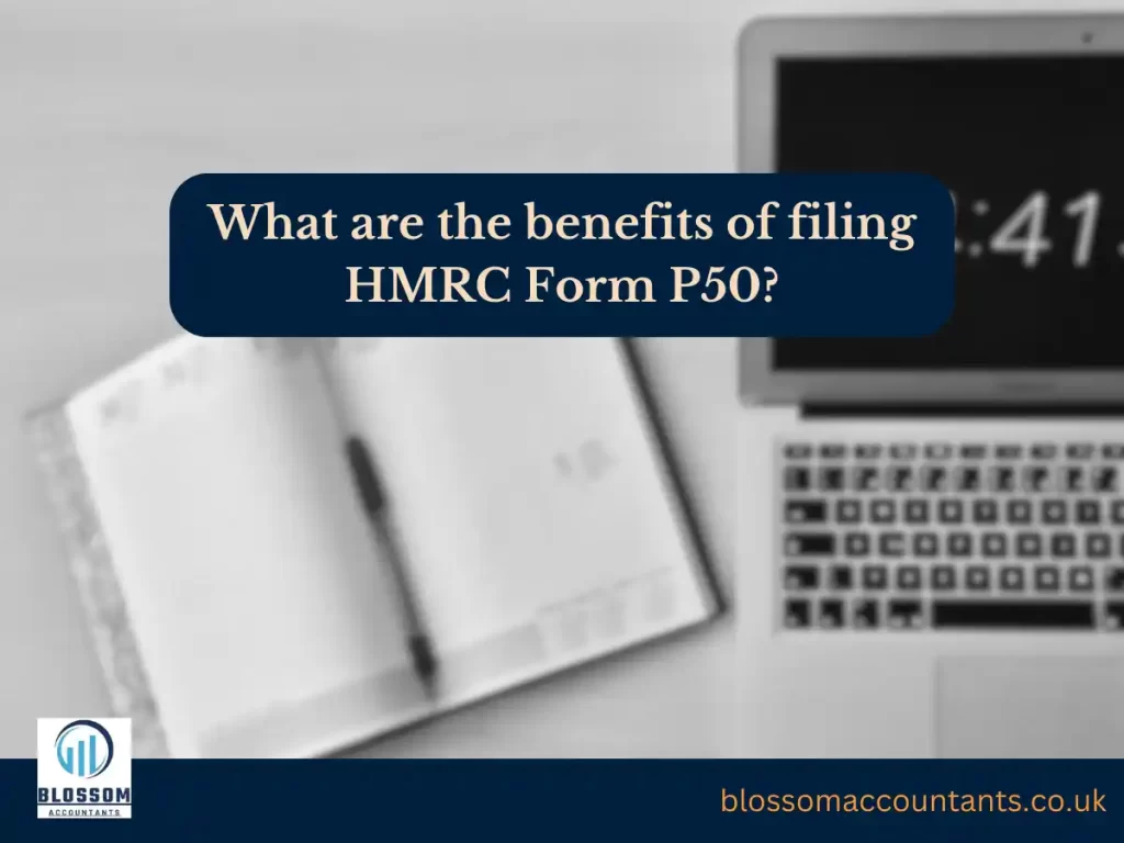 What are the benefits of filing HMRC Form P50