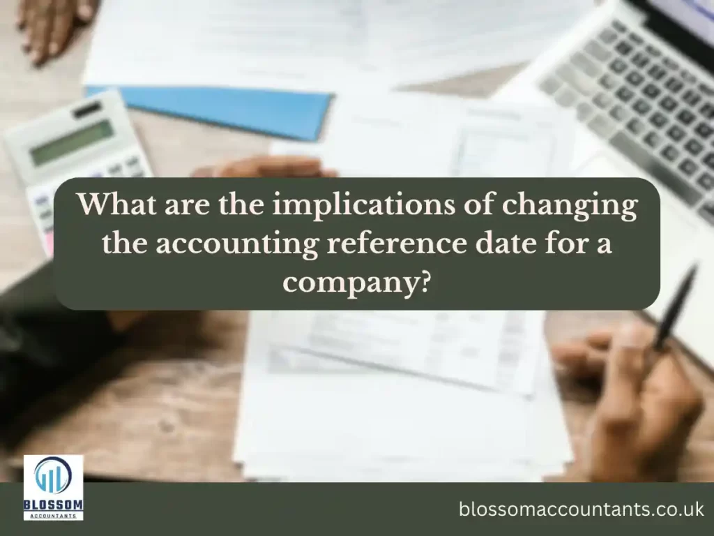 What are the implications of changing the accounting reference date for a company