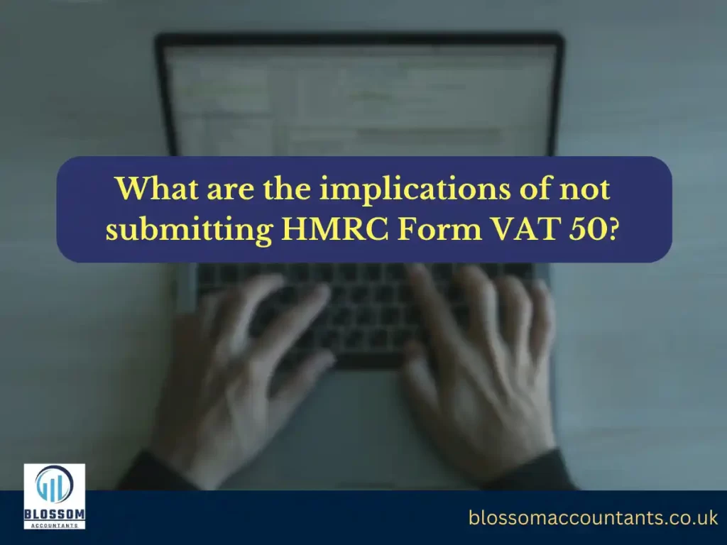 What are the implications of not submitting HMRC Form VAT 50