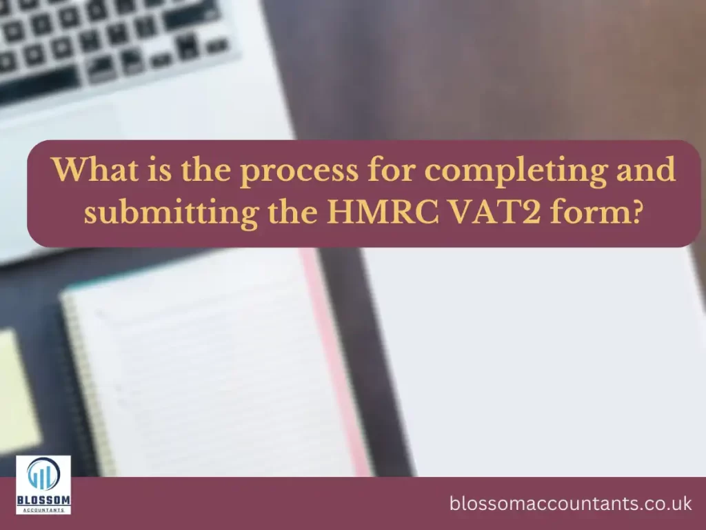 What is the process for completing and submitting the HMRC VAT2 form