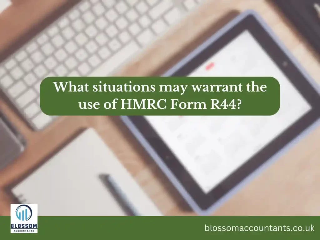 What situations may warrant the use of HMRC Form R44