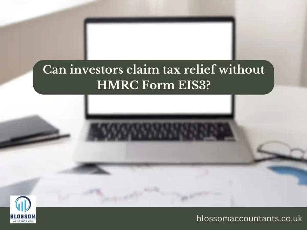 Can investors claim tax relief without HMRC Form EIS3