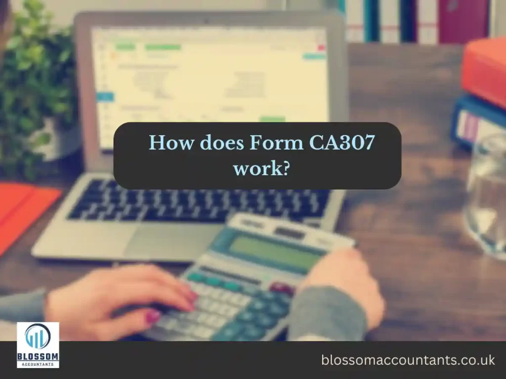 How does Form CA307 work