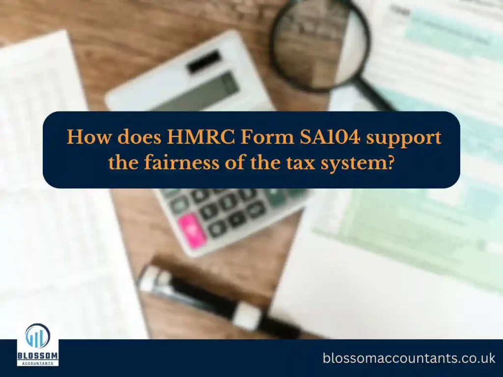 How does HMRC Form SA104 support the fairness of the tax system