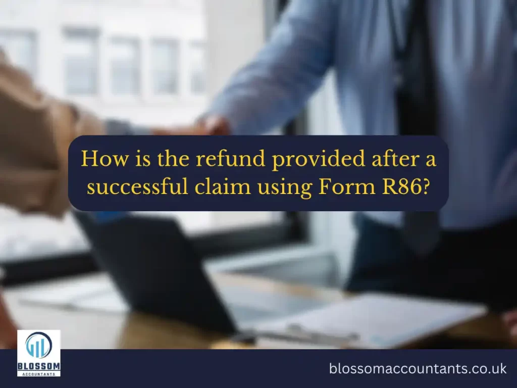 How is the refund provided after a successful claim using Form R86