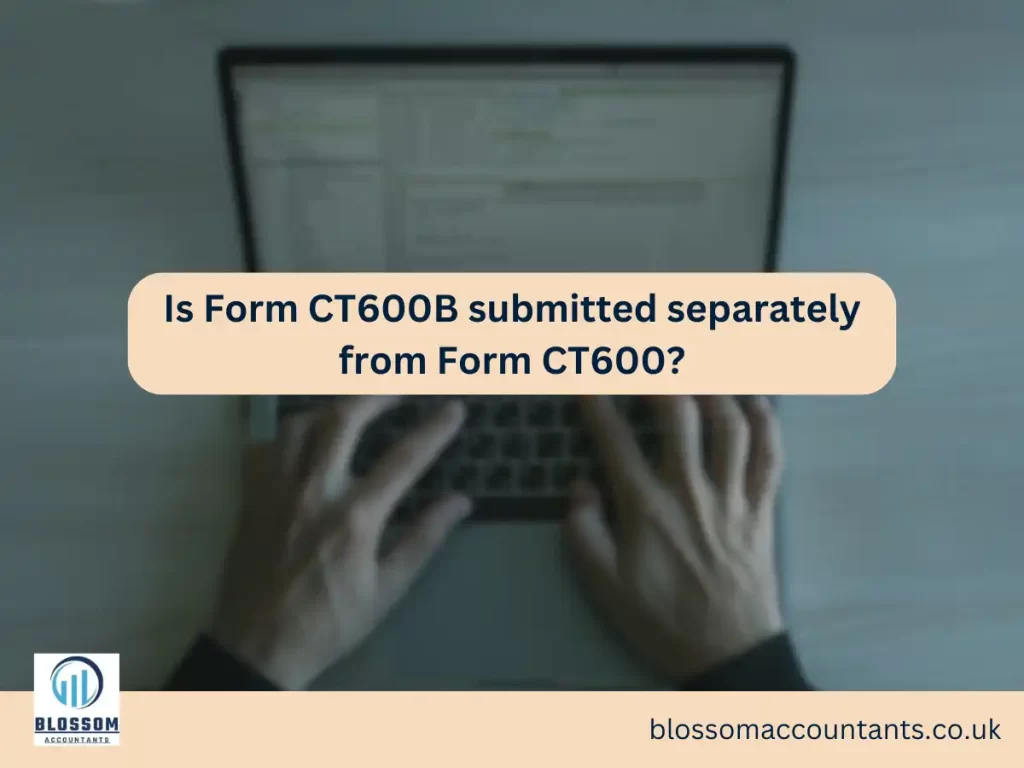 Is Form CT600B submitted separately from Form CT600