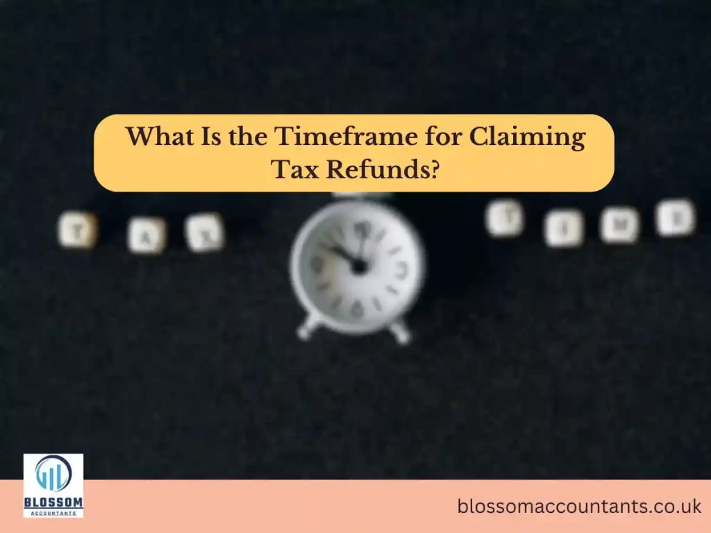 What Is the Timeframe for Claiming Tax Refunds
Tac refund in uk
