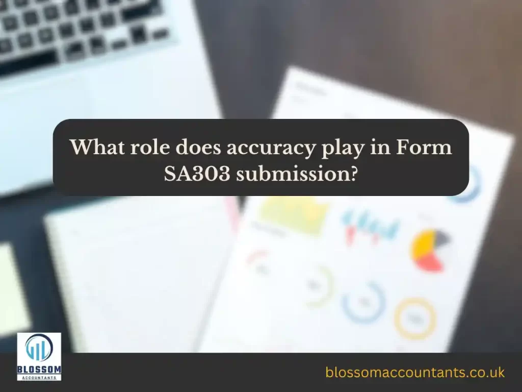 What role does accuracy play in Form SA303 submission